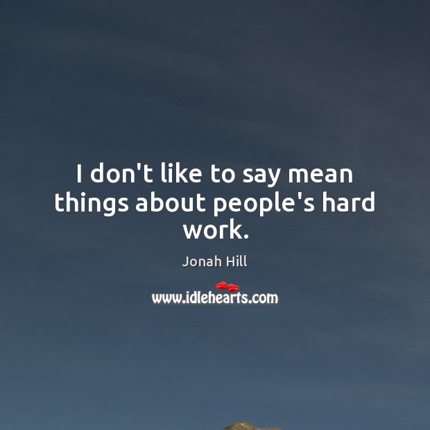 I don’t like to say mean things about people’s hard work. Image
