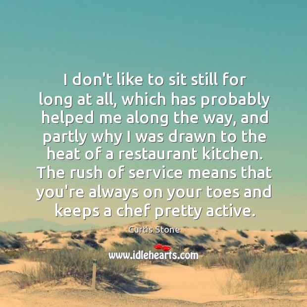 I don’t like to sit still for long at all, which has Curtis Stone Picture Quote