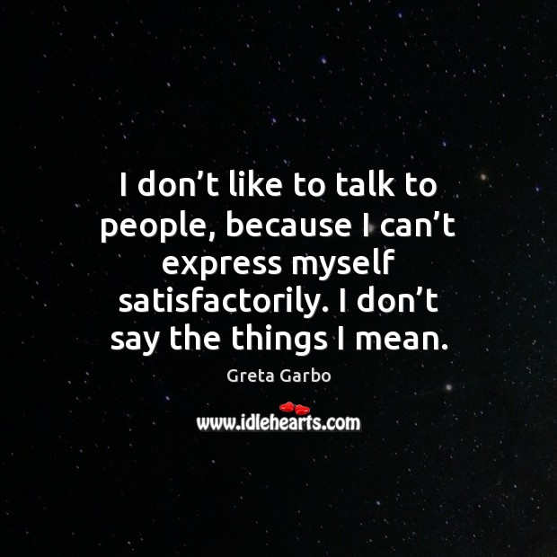 I don’t like to talk to people, because I can’t Image