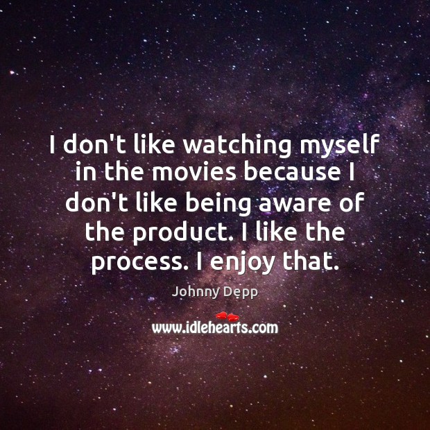 I don’t like watching myself in the movies because I don’t like Johnny Depp Picture Quote
