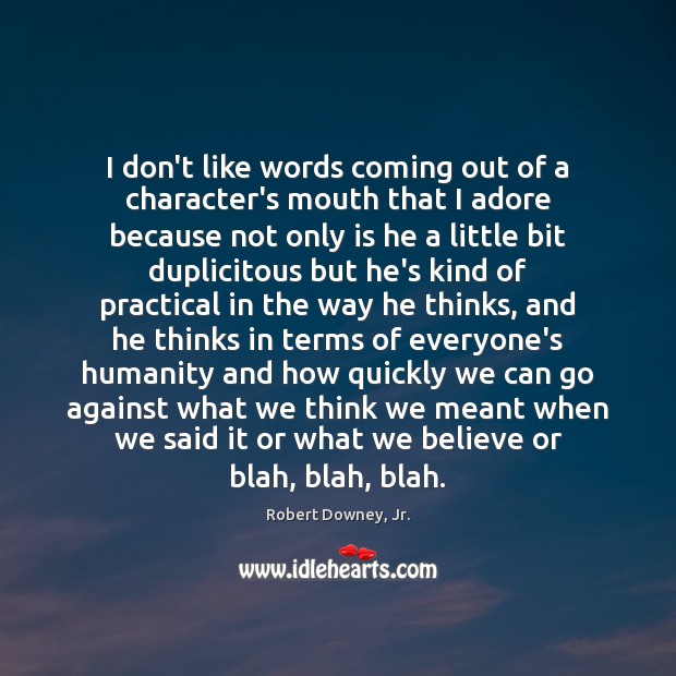 I don’t like words coming out of a character’s mouth that I Robert Downey, Jr. Picture Quote