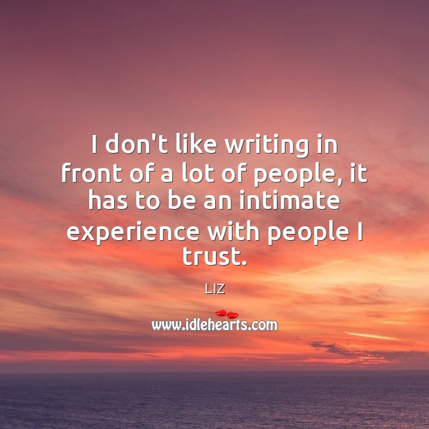I don’t like writing in front of a lot of people, it Image