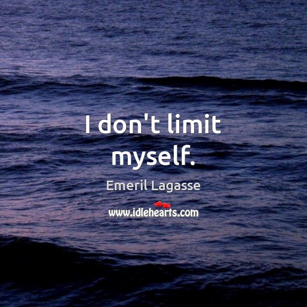 I don’t limit myself. Emeril Lagasse Picture Quote