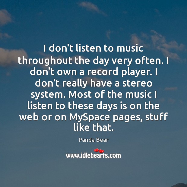 I don’t listen to music throughout the day very often. I don’t Image