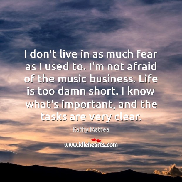 I don’t live in as much fear as I used to. I’m Kathy Mattea Picture Quote