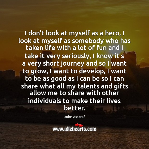 I don’t look at myself as a hero, I look at myself John Assaraf Picture Quote