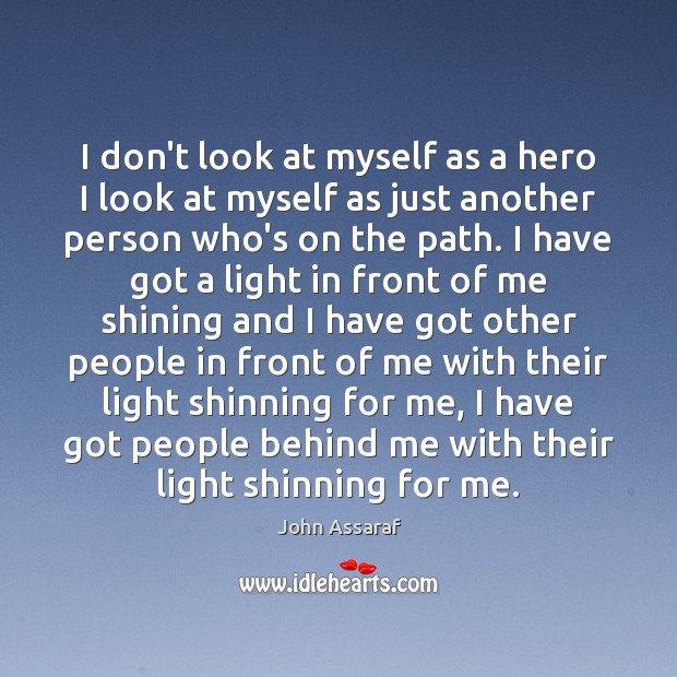 I don’t look at myself as a hero I look at myself John Assaraf Picture Quote