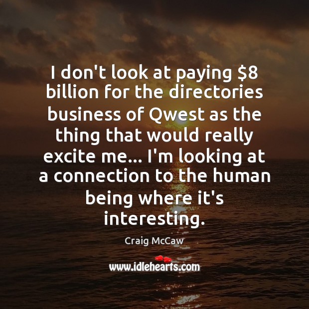I don’t look at paying $8 billion for the directories business of Qwest Craig McCaw Picture Quote