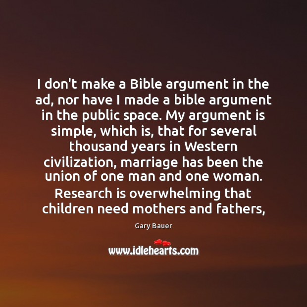 I don’t make a Bible argument in the ad, nor have I Gary Bauer Picture Quote