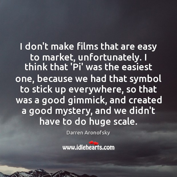 I don’t make films that are easy to market, unfortunately. I think Darren Aronofsky Picture Quote