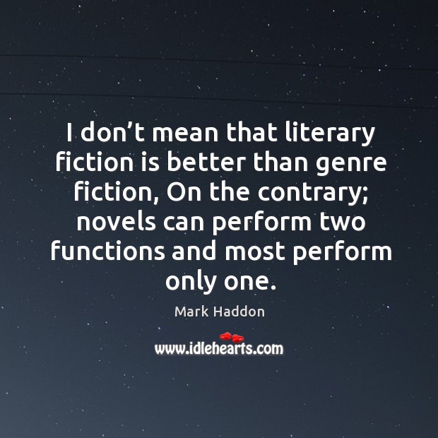 I don’t mean that literary fiction is better than genre fiction, on the contrary; novels Image