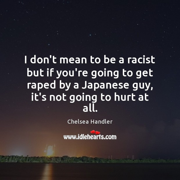 I don’t mean to be a racist but if you’re going to Hurt Quotes Image