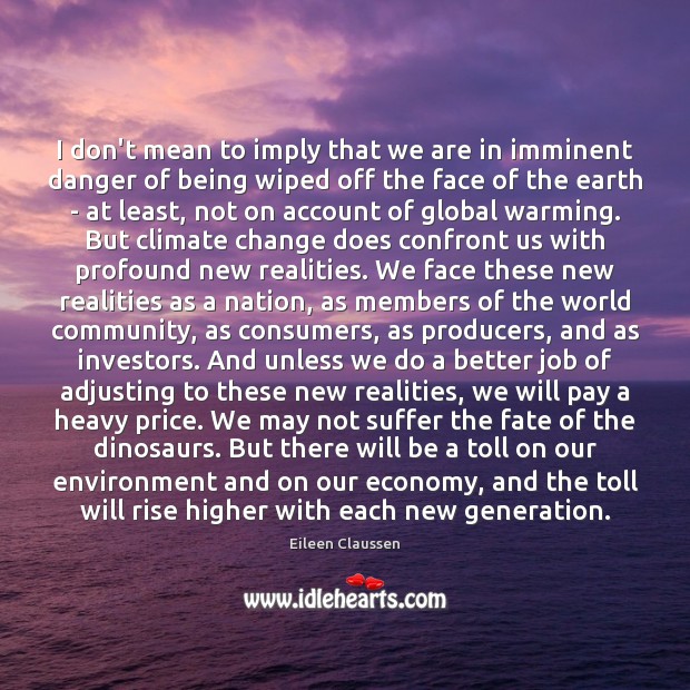 I don’t mean to imply that we are in imminent danger of Climate Quotes Image