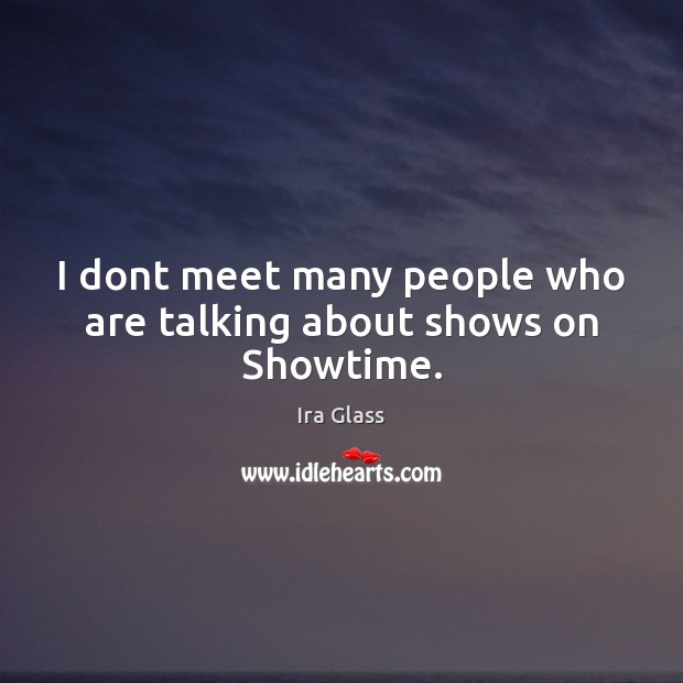 I dont meet many people who are talking about shows on Showtime. Image