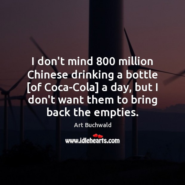 I don’t mind 800 million Chinese drinking a bottle [of Coca-Cola] a day, Image