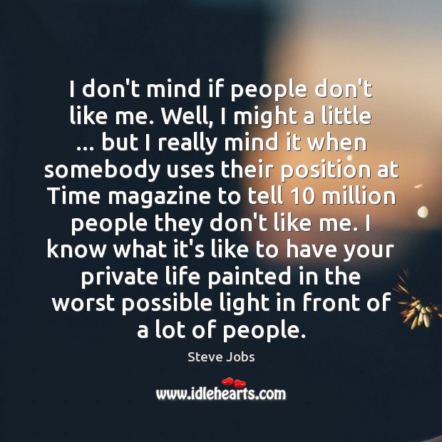 I don’t mind if people don’t like me. Well, I might a Steve Jobs Picture Quote