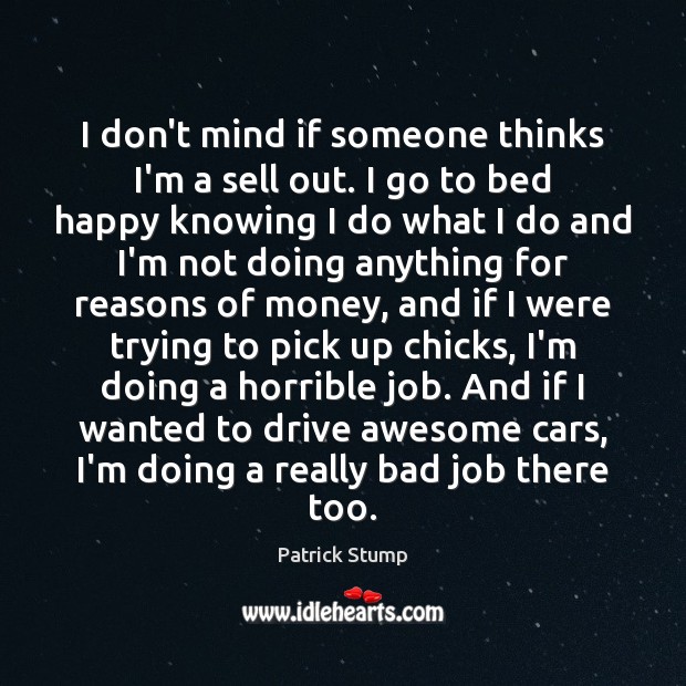 I don’t mind if someone thinks I’m a sell out. I go Driving Quotes Image