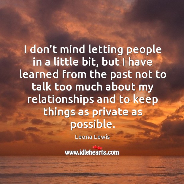 I don’t mind letting people in a little bit, but I have Leona Lewis Picture Quote