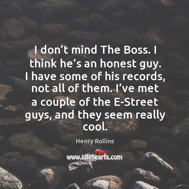 I don’t mind the boss. I think he’s an honest guy. Image