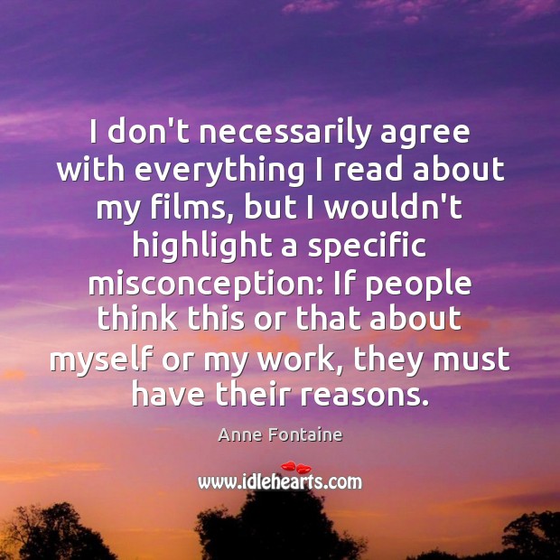 I don’t necessarily agree with everything I read about my films, but People Quotes Image
