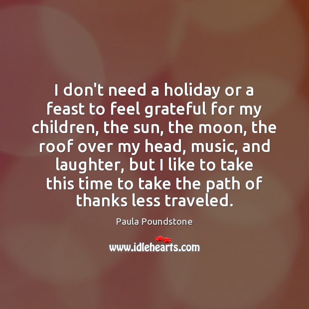 I don’t need a holiday or a feast to feel grateful for Image