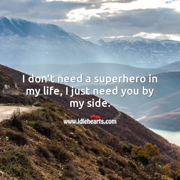 I don’t need a superhero in my life, I just need you by my side. Romantic Messages Image