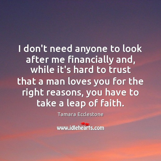 I don’t need anyone to look after me financially and, while it’s Image