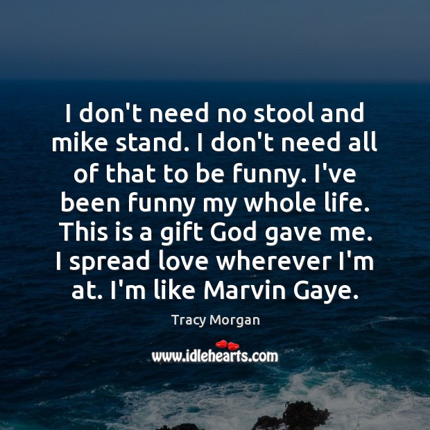 I don’t need no stool and mike stand. I don’t need all Tracy Morgan Picture Quote