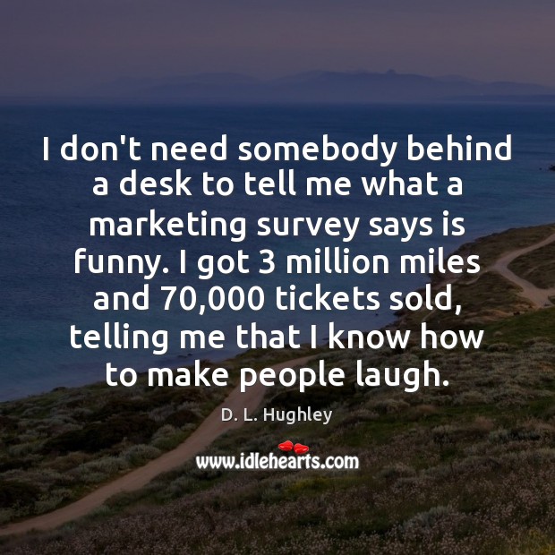 I don’t need somebody behind a desk to tell me what a D. L. Hughley Picture Quote