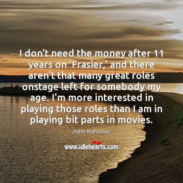 I don’t need the money after 11 years on ‘Frasier,’ and there John Mahoney Picture Quote