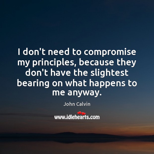 I don’t need to compromise my principles, because they don’t have the Image