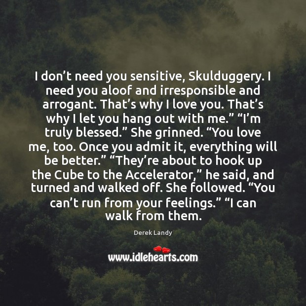 I don’t need you sensitive, Skulduggery. I need you aloof and Love Me Quotes Image