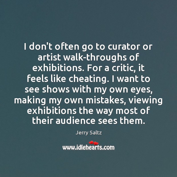 I don’t often go to curator or artist walk-throughs of exhibitions. For Jerry Saltz Picture Quote