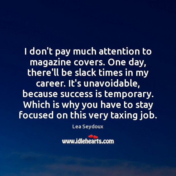I don’t pay much attention to magazine covers. One day, there’ll be Success Quotes Image