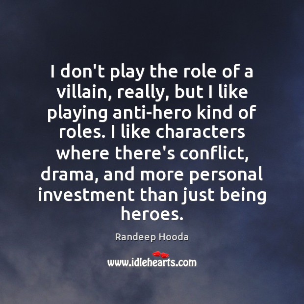 I don’t play the role of a villain, really, but I like Randeep Hooda Picture Quote