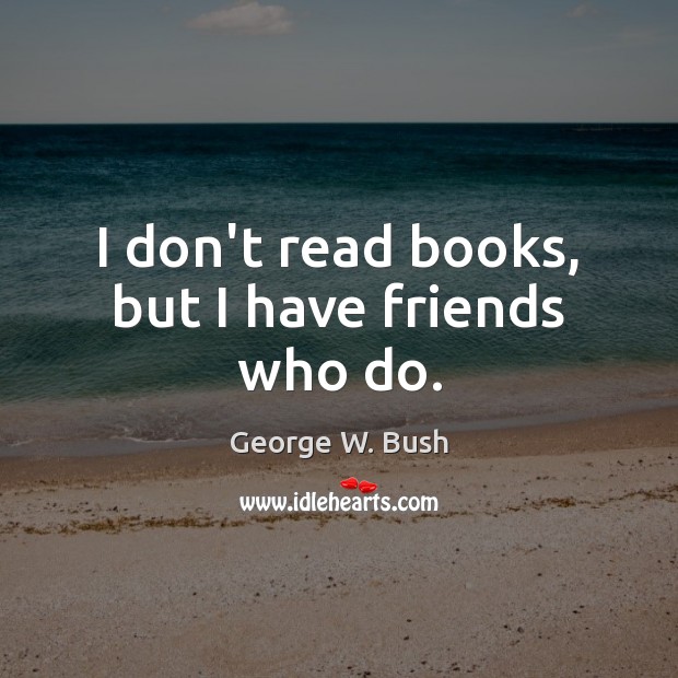 I don’t read books, but I have friends who do. Image