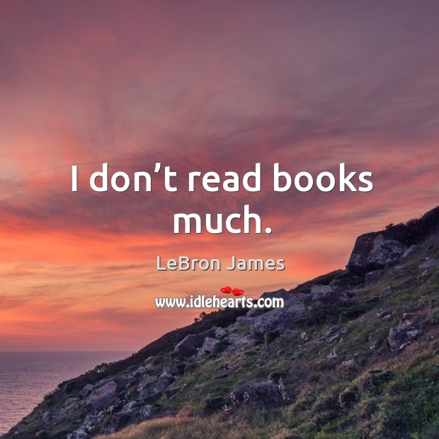 I don’t read books much. Image
