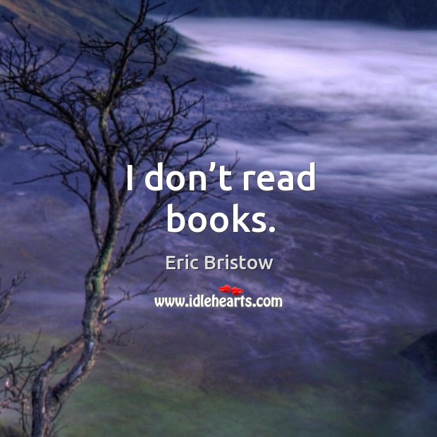 I don’t read books. Image