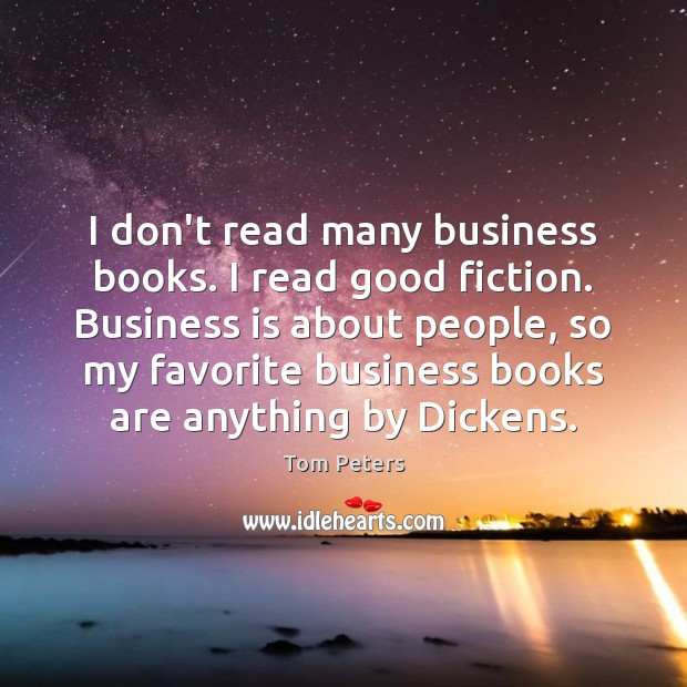 I don’t read many business books. I read good fiction. Business is Image