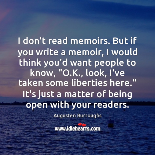 I don’t read memoirs. But if you write a memoir, I would Augusten Burroughs Picture Quote