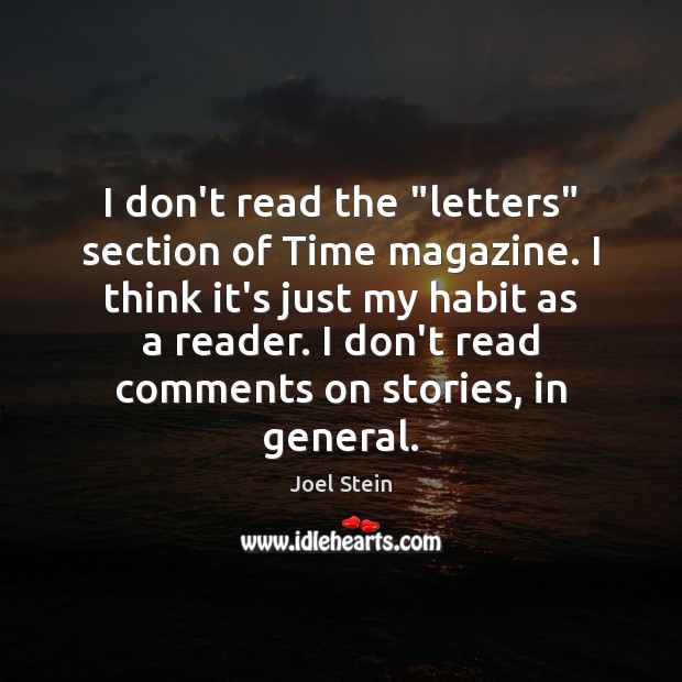 I don’t read the “letters” section of Time magazine. I think it’s Joel Stein Picture Quote