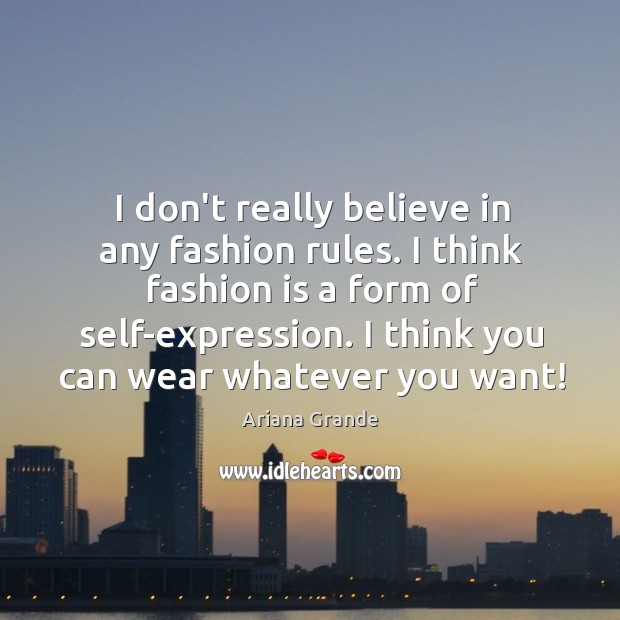 I don’t really believe in any fashion rules. I think fashion is Ariana Grande Picture Quote