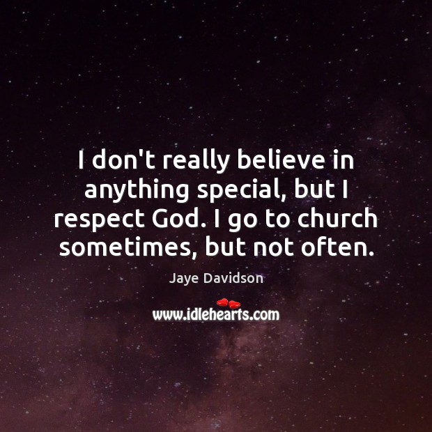 I don’t really believe in anything special, but I respect God. I Jaye Davidson Picture Quote