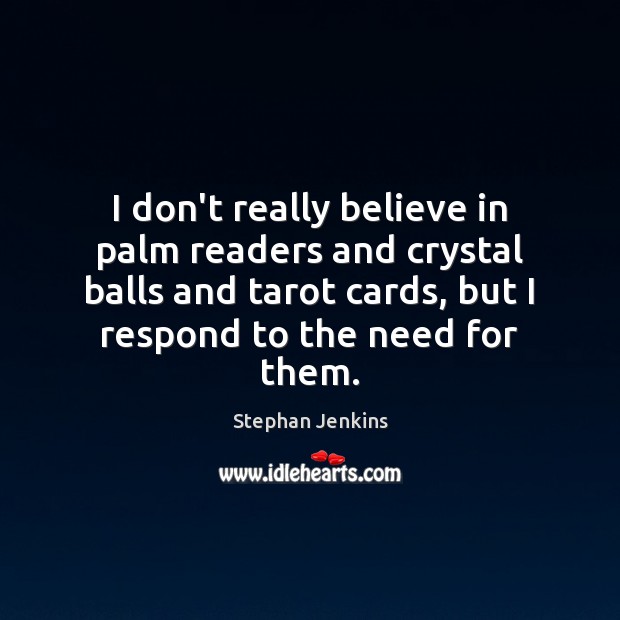 I don’t really believe in palm readers and crystal balls and tarot Stephan Jenkins Picture Quote