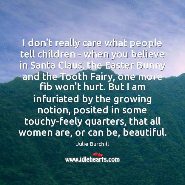 I don’t really care what people tell children – when you believe Julie Burchill Picture Quote