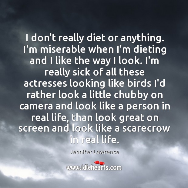 I don’t really diet or anything. I’m miserable when I’m dieting and Jennifer Lawrence Picture Quote