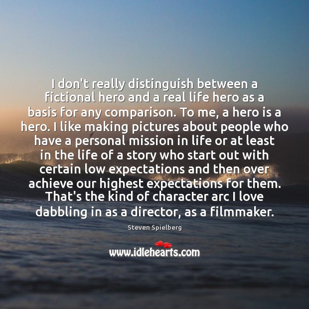 I don’t really distinguish between a fictional hero and a real life Image