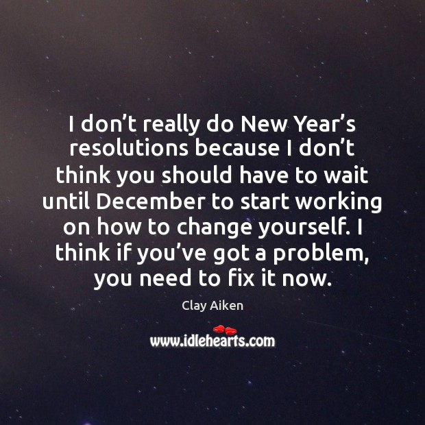 I don’t really do New Year’s resolutions because I don’ Image