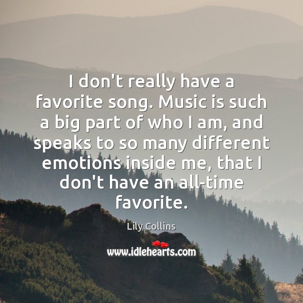 I don’t really have a favorite song. Music is such a big Image