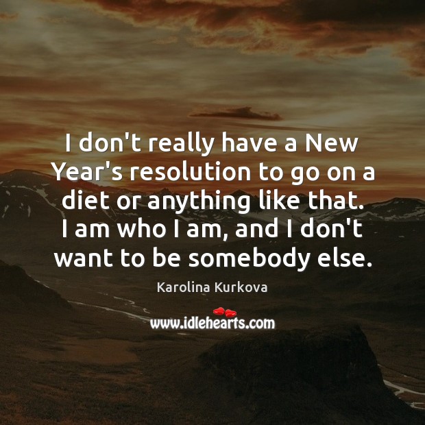 I don’t really have a New Year’s resolution to go on a New Year Quotes Image